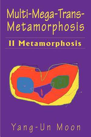 Multi-Mega-Trans-Metamorphosis de Yang-Un Moon