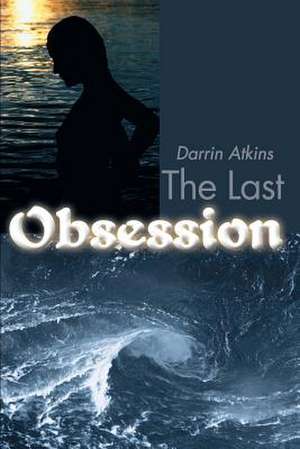 The Last Obsession de Darrin Atkins