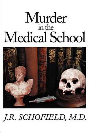 Murder in the Medical School de J. R. Schofield