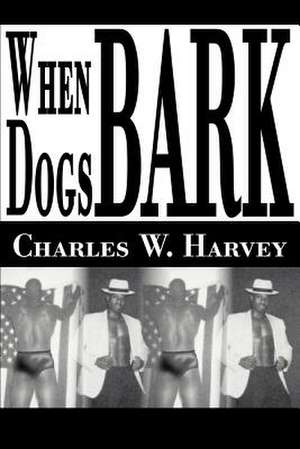 When Dogs Bark de Charles W. Harvey