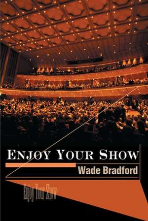 Enjoy Your Show de Wade Bradford