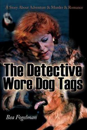 The Detective Wore Dog Tags de Bea Fogelman