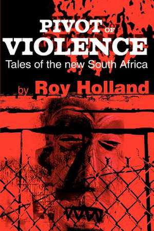 Pivot of Violence de Roy Holland