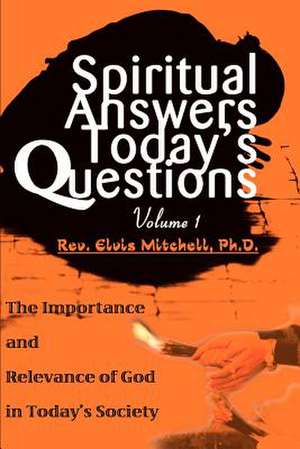 Spiritual Answers Today's Questions de Elvis F. Mitchell