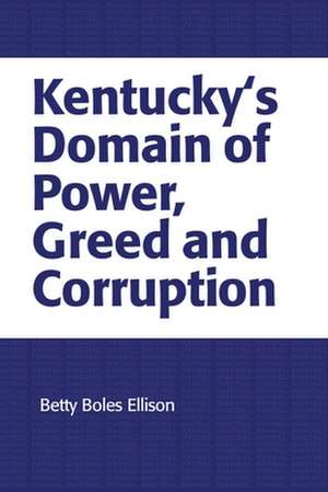 Kentucky's Domain of Power, Greed and Corruption de Betty Boles Ellison