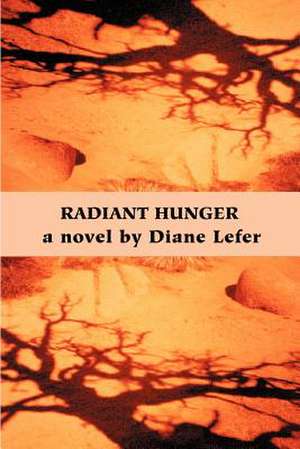 Radiant Hunger de Diane Lefer