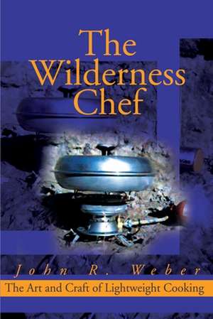 The Wilderness Chef de John Weber