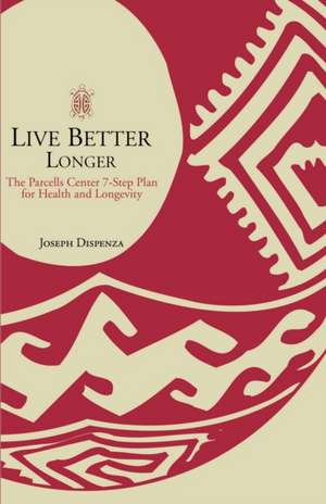 Live Better Longer de Joseph Dispenza