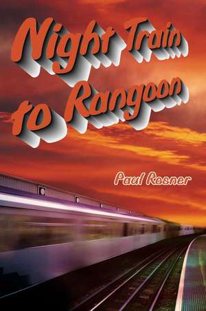 Night Train to Rangoon de Paul Rosner