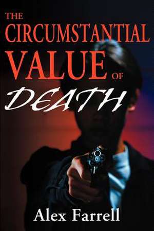 The Circumstantial Value of Death de Alex Farrell