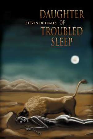 Daughter of Troubled Sleep de Steven De Frates