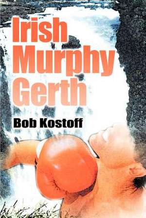 Irish Murphy Gerth de Bob Kostoff