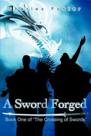 A Sword Forged de Charles Foster