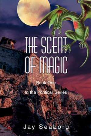 The Scent of Magic de Jay Seaborg