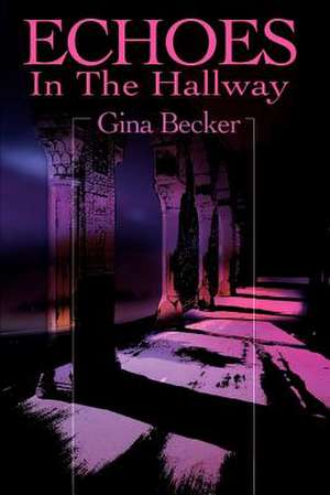 Echoes in the Hallway de Gina Becker