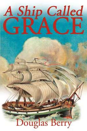 A Ship Called Grace de Douglas Berry