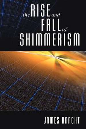 The Rise and Fall of Shimmerism de James Kracht