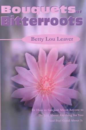 Bouquets of Bitterroots de Betty Lou Leaver