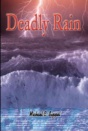 Deadly Rain de Michael C. Sippel