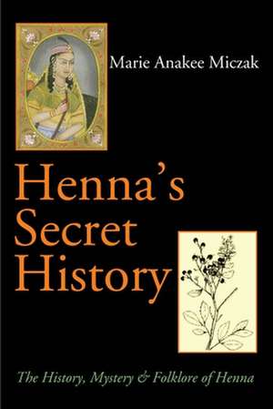 Henna's Secret History de Marie Anakee Miczak