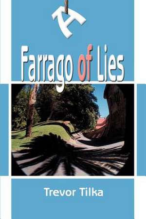 A Farrago of Lies de Trevor Tilka