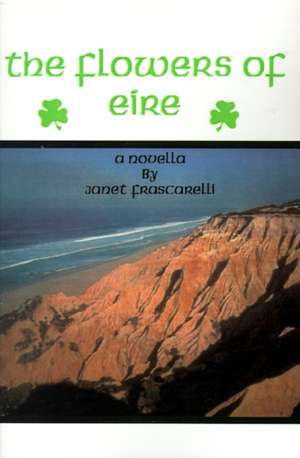 The Flowers of Eire de Janet Frascarelli