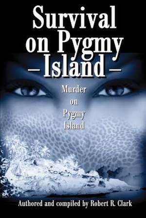 Survival on Pygmy Island de Robert R. Clark