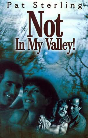 Not in My Valley! de Pat Sterling