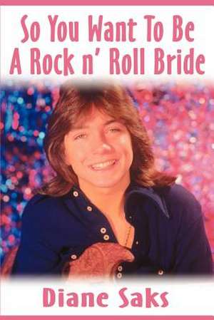 So You Want to Be a Rock N' Roll Bride de Diane Saks