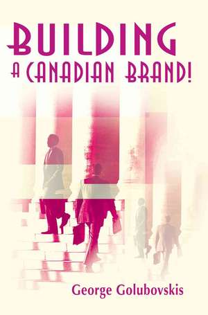 Building a Canadian Brand! de George Golubovskis