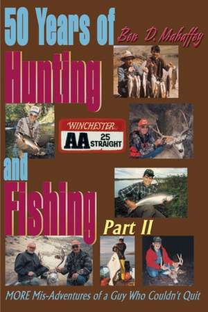 50 Years of Hunting and Fishing de Ben D. Mahaffey