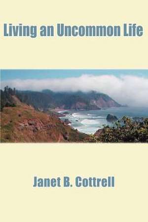 Living an Uncommon Life de Janet B. Cottrell