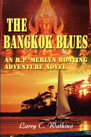 The Bangkok Blues de Larry C. Watkins