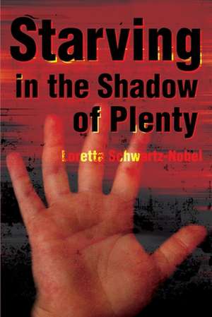 Starving in the Shadows of Plenty de Loretta Schwartz-Nobel