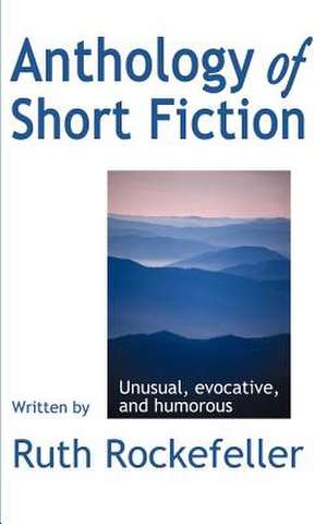 Anthology of Short Fiction de Ruth Rockefeller