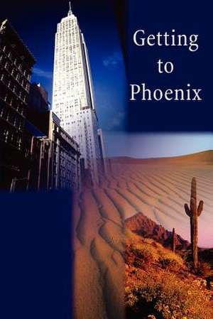 Getting to Phoenix de Michael Boloker