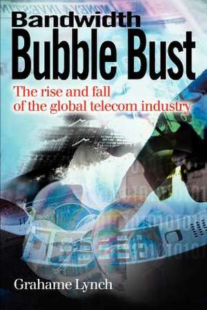 Bandwidth Bubble Bust de Grahame Lynch