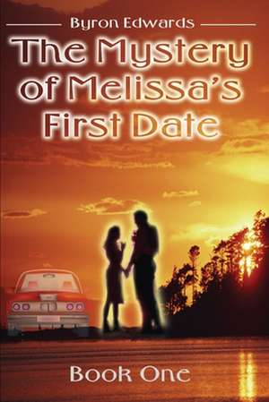 The Mystery of Melissa's First Date de Byron Edwards