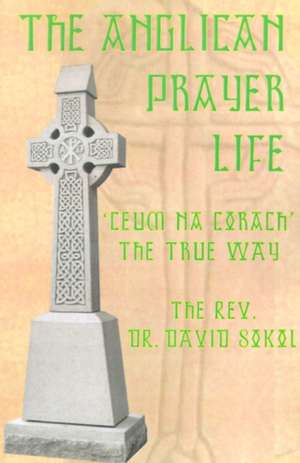 The Anglican Prayer Life de David F. Sokol