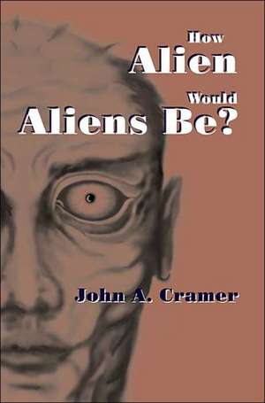 How Alien Would Aliens Be? de John A. Cramer