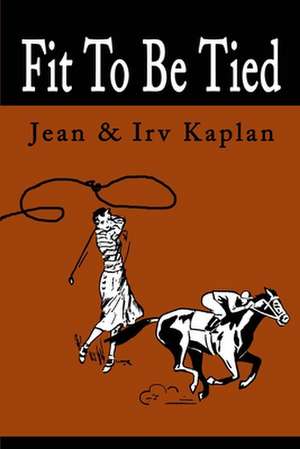 Fit to Be Tied de Jean Kaplan