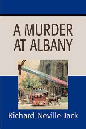 A Murder at Albany de Richard Neville Jack