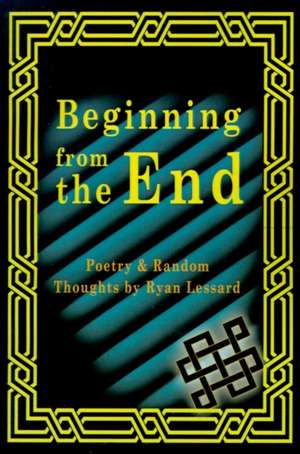 Beginning from the End de Ryan Lessard