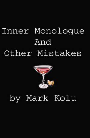 Inner Monologue and Other Mistakes de Mark Kolu