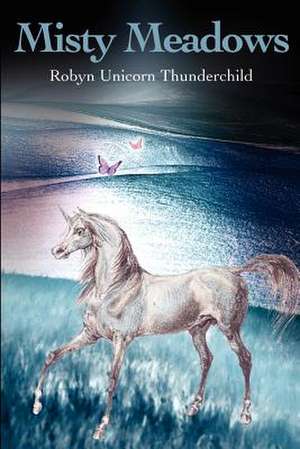 Misty Meadows de Robyn Unicorn Thunderchild