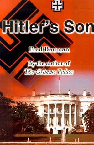 Hitler's Son de Fred Bauman