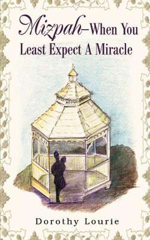 Mizpah -- When You Least Expect a Miracle de Dorothy Lourie