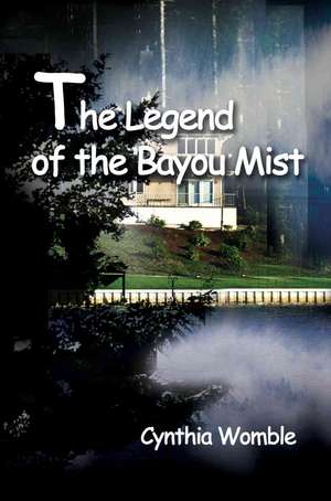 The Legend of the Bayou Mist de Cynthia Womble