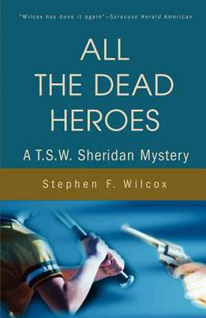 All the Dead Heroes de Stephen F. Wilcox