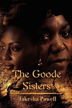 The Goode Sisters de Takesha D. Powell